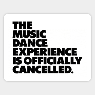 The Music Dance Experience Is Officially Cancelled. Magnet